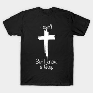 I can't But I know a Guy T-Shirt